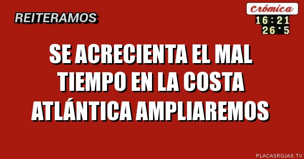 Se ACRECIENTA EL MAL TIEMPO EN LA COSTA ATLÁNTICA AMPLIAREMOS