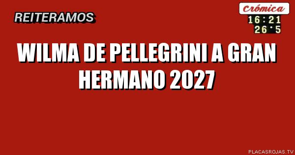 Wilma de pellegrini a gran hermano 2027