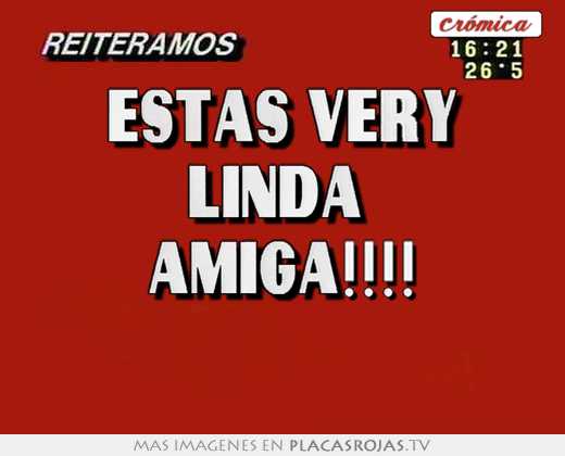 estas very linda amiga!!!!