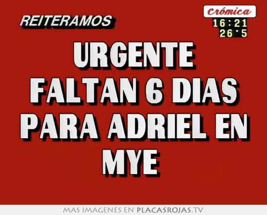 urgente faltan 6 dias para adriel en mye
