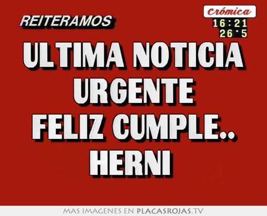 ultima noticia urgente feliz cumple.. herni