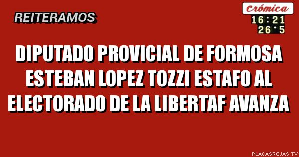 Diputado Provicial de Formosa Esteban Lopez tozzi estafo al electorado de la Libertaf avanza