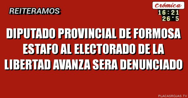Diputado provincial de formosa estafo al electorado de la libertad avanza sera denunciado