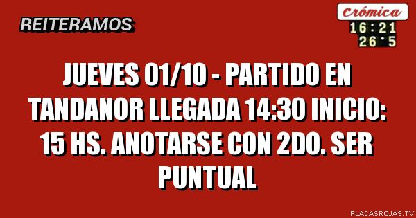 Jueves 01/10 - partido en tandanor
Llegada 14:30
Inicio: 15 hs.
Anotarse con 2do.
Ser puntual