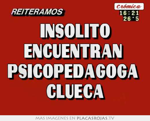 insÓlito encuentran psicopedagoga clueca