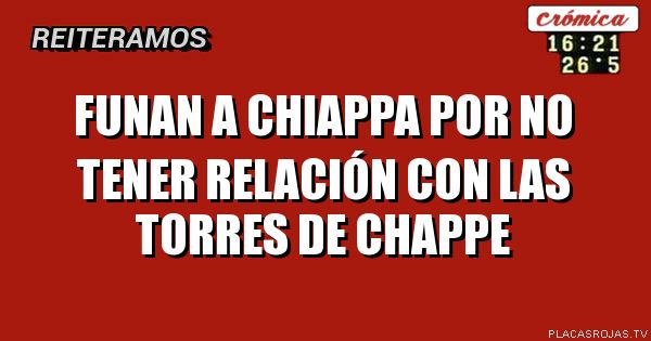 Funan a chiappa por no tener relación con las Torres de chappe
