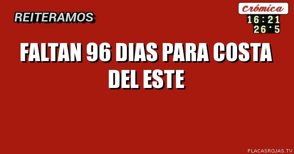 Faltan 96 dias para
costa del este