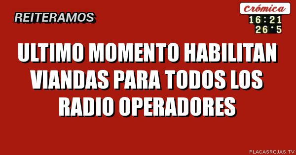 Ultimo momento
Habilitan viandas para todos los radio operadores