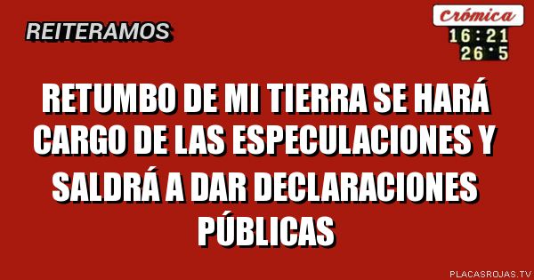 Retumbo de mi tierra se hará cargo de las especulaciones y saldrá a dar declaraciones públicas