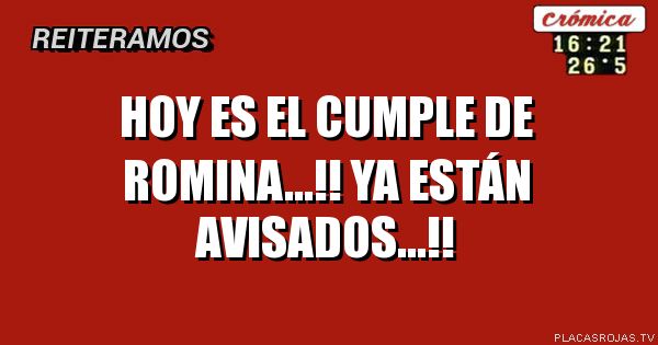 Hoy es el cumple de Romina...!! Ya están avisados...!!