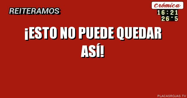 ¡Esto no puede quedar así!