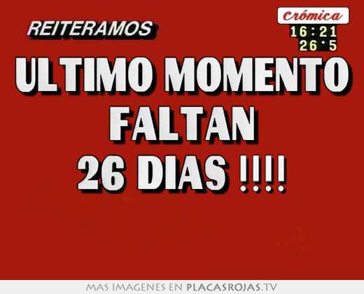 Último momento faltan 26 dÍas !!!!