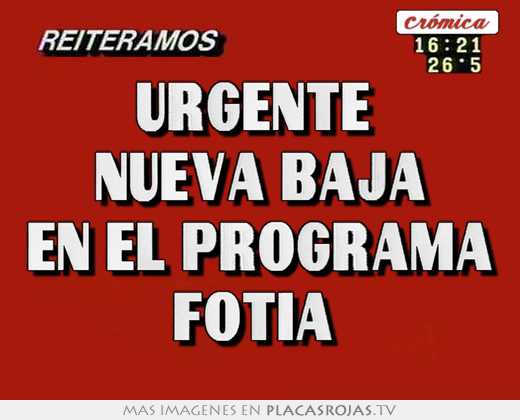 urgente nueva baja en el programa fotia