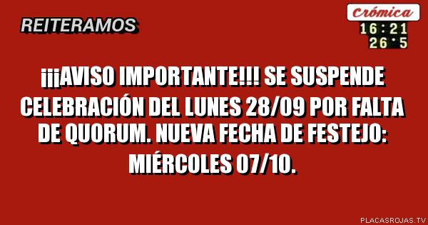 ¡¡¡Aviso importante!!!
Se suspende celebración del lunes 28/09 por falta de quorum. nueva fecha de festejo: miércoles 07/10.