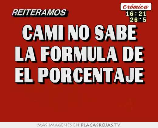 cami no sabe la formula de el porcentaje