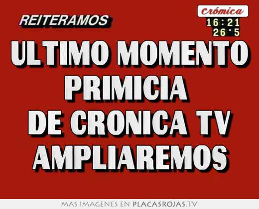 ultimo momento primicia de cronica tv ampliaremos
