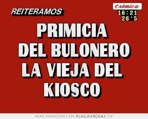 primicia del bulonero la vieja del kiosco