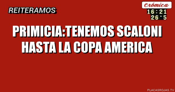 Primicia:tenemos scaloni hasta la copa America