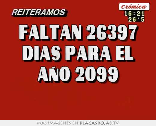 faltan 26397 dias para el aÑo 2099