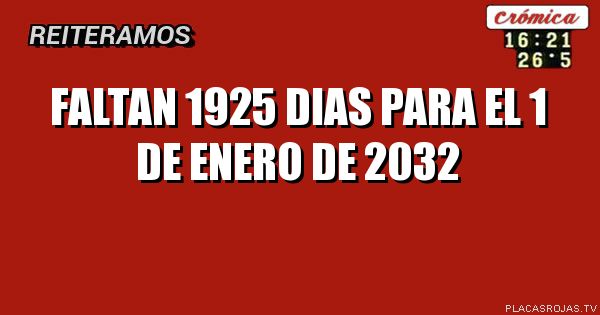 FALTAN 1925 DIAS PARA EL 1 DE ENERO DE 2032