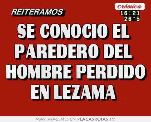 se conocio el paredero del hombre perdido en lezama
