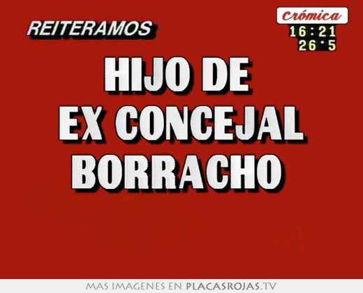 hijo de ex concejal borracho