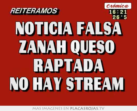 noticia falsa zanah queso raptada no hay stream
