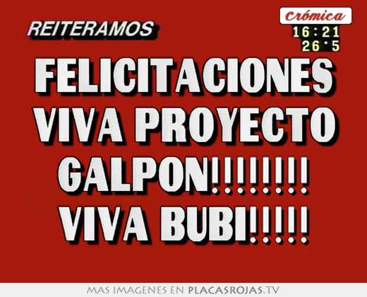 felicitaciones viva proyecto galpon!!!!!!!! viva bubi!!!!!