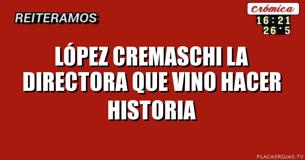LÓPEZ CREMASCHI LA DIRECTORA QUE VINO HACER HISTORIA
