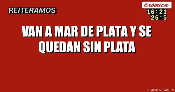 VAN A MAR DE PLATA Y SE QUEDAN SIN PLATA