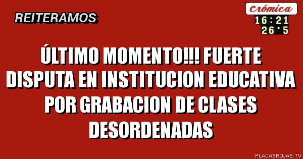 Último momento!!!
Fuerte disputa en institucion educativa por grabacion de clases desordenadas