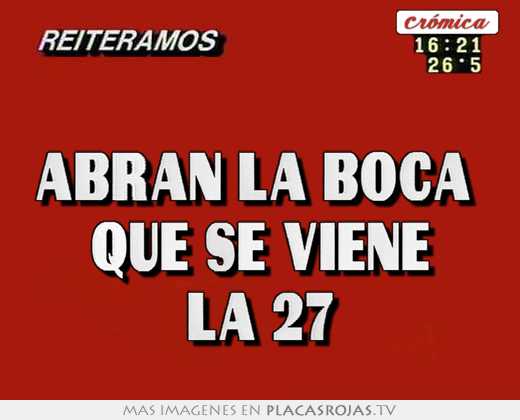 abran la boca que se viene la 27