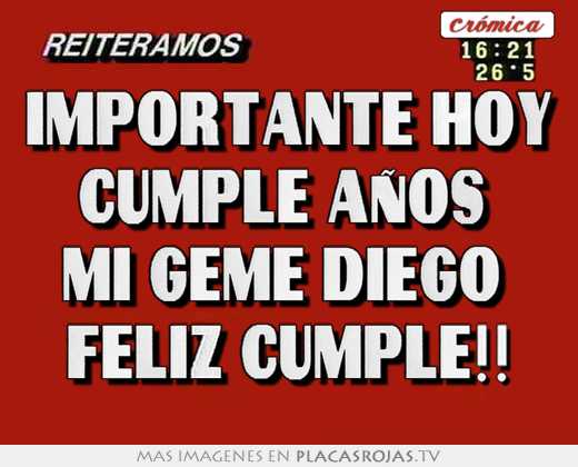 importante hoy cumple años mi geme diego feliz cumple!!