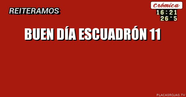 Buen día escuadrón 11