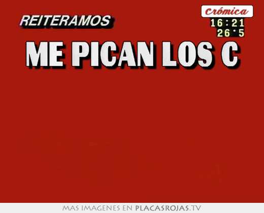 me pican los c