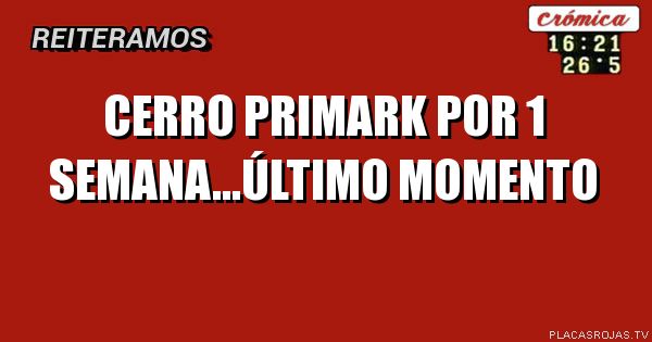 Cerro Primark por 1 semana...último momento