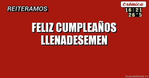 Feliz cumpleaños llenadesemen